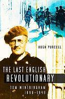 The Last English Revolutionary: Tom Wintringham 1898-1949 by Hugh Purcell