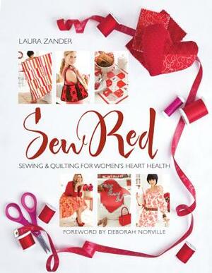 Sew Red: Sewing & Quilting for Women's Heart Health by Laura Zander