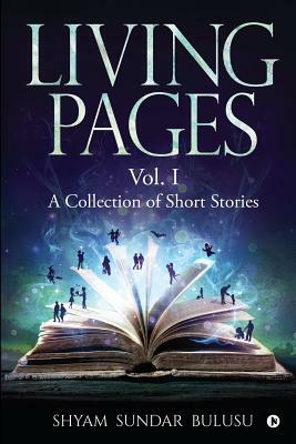 Living Pages: A Collection of Short Stories - Vol. I by Shyam