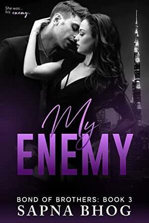 My Enemy: An Indian billionaire enemies to lovers romance (Bond of Brothers Book 3) by Sapna Bhog