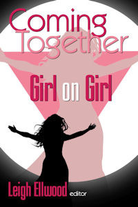 Coming Together: Girl on Girl by Stephani Maari Booker, Lisabet Sarai, Debra Hyde, Salome Wilde, Beth Wylde, Teresa Noelle Roberts, Harper Bliss, Kate Atwood, Scarlet Chastain, Andrea Dale, Erzabet Bishop, Ms. Peach, Leigh Ellwood, Sophie Mouette, Laurel Waterford, Slave Nano, Jean Roberta