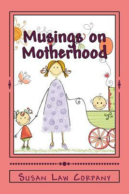 Musings on Motherhood by Susan Law Corpany