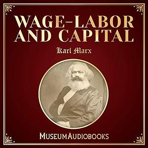 Wage-Labor and Capital by Karl Marx