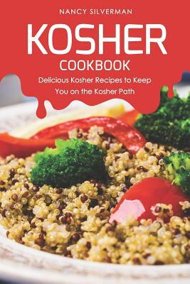 Kosher Cookbook: Delicious Kosher Recipes to Keep You on the Kosher Path by Nancy Silverman