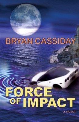 Force of Impact by Bryan Cassiday