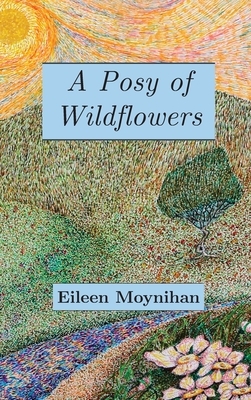 A Posy of Wild Flowers by Eileen M. Moynihan