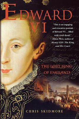 Edward VI: The Lost King of England by Chris Skidmore