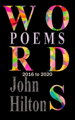 Words: Poems 2016 to 2020 by John Hilton