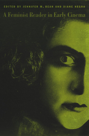 A Feminist Reader in Early Cinema by Kristine J. Butler, Catherine Russell, Anne Morey, Patricia White, Lucy Fischer, Mary Ann Doane, Diane Negra, Amelie Hastie, Gaylyn Studlar, Sumiko Higashi, Siobhan B. Somerville, Kristen Whissel, Shelley Stamp, Angela Dalle Vacche, Lori Landay, Jane M. Gaines, Jennifer M. Bean, Radha Vatsal, Zhen Zhang