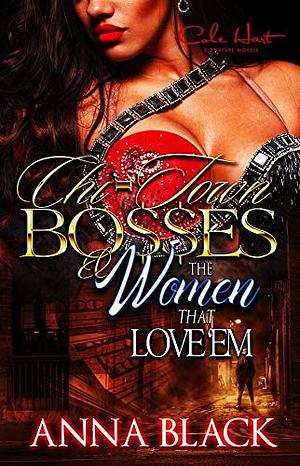 Chi-Town Bosses & The Women That Love Em by Anna Black