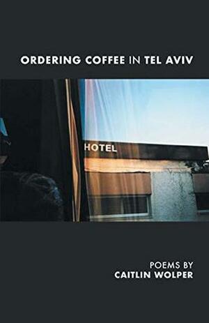 Ordering Coffee in Tel Aviv by Caitlin Wolper