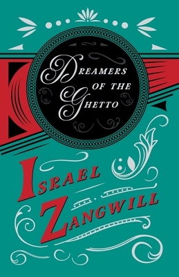Dreamers of the Ghetto: With a Chapter From English Humorists of To-day by J. A. Hammerton by Israel Zangwill