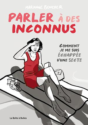 Parler à des inconnus : comment je me suis échappée d'une secte by Marianne Boucher