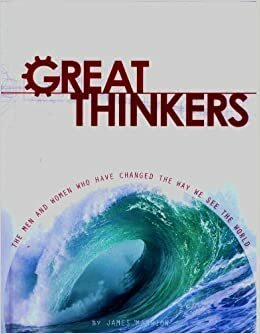 Great Thinkers: The Men and Women Who Have Changed the Way We See the World by James Mannion