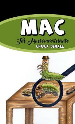 Mac: The Macroinvertebrate by Chuck Dinkel