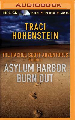 The Rachel Scott Adventures, Volume 1: Asylum Harbor and Burn Out by Traci Hohenstein