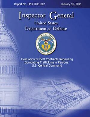 Evaluation of DoD Contracts Regarding Combating Trafficking in Persons: U.S. Central Command: Report No. SPO-2011-002 by Department Of Defense