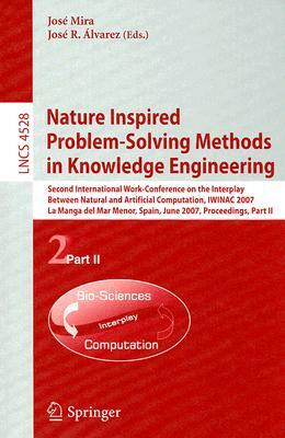 Nature Inspired Problem-Solving Methods in Knowledge Engineering: Second International Work-Conference on the Interplay Between Natural and Artificial by 