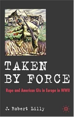 Taken by Force by J. Robert Lilly