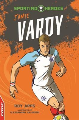 Edge: Sporting Heroes: Jamie Vardy by Roy Apps
