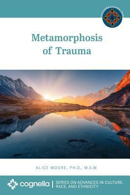 Metamorphosis of Trauma by Alice Moore
