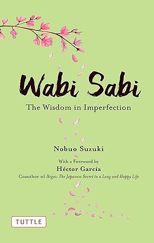 Wabi Sabi: The Wisdom in Imperfection by Nobuo Suzuki