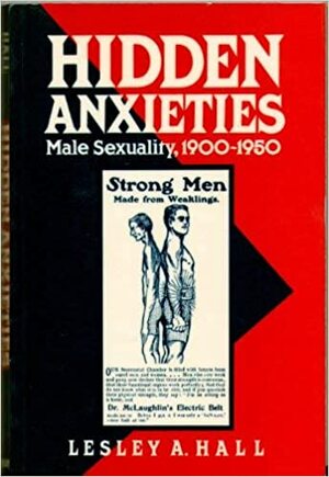 Hidden Anxieties: Male Sexuality, 1900–1950 by Lesley A. Hall