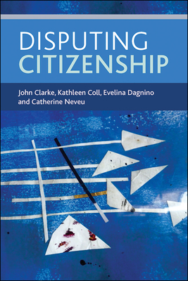 Disputing Citizenship by John Clarke, Evelina Dagnino, Kathleen Coll