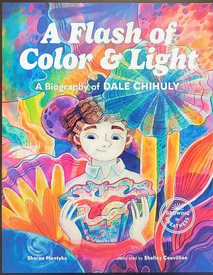 A Flash of Color and Light: A Biography of Dale Chihuly by Sharon Mentyka