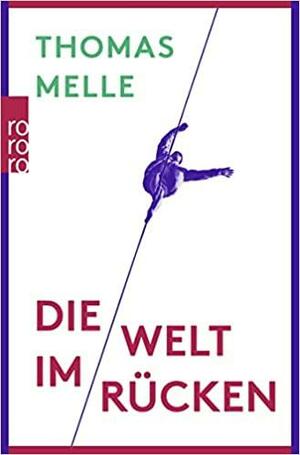 Die Welt im Rücken by Thomas Melle