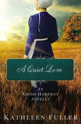 A Quiet Love (Amish Harvest) by Kathleen Fuller