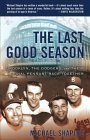 The Last Good Season: Brooklyn, the Dodgers and Their Final Pennant Race Together by Michael Shapiro