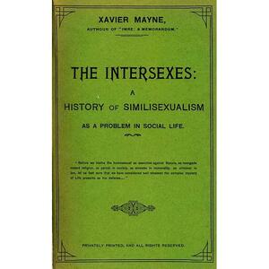 The Intersexes: A History of Similisexualism as a Problem in Social Life by Edward Prime-Stevenson, Xavier Mayne