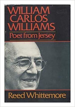 William Carlos Williams, Poet from Jersey by Reed Whittemore