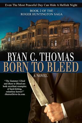 Born To Bleed: The Roger Huntington Saga, Book 2 by Ryan C. Thomas