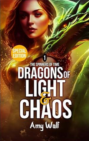Dragons of Light and Chaos: Book 1 of the Spinners of Time by Amy Wolf