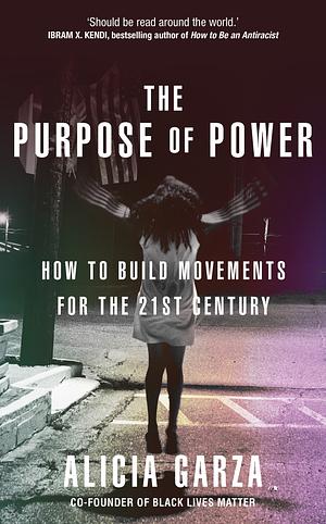 The Purpose of Power: How We Come Together when We Fall Apart by Alicia Garza