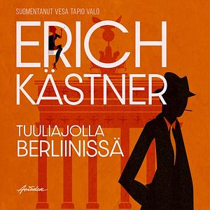 Tuuliajolla Berliinissä by Erich Kästner