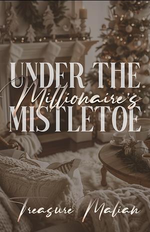 Under the Millionaire's Mistletoe by Treasure Malian