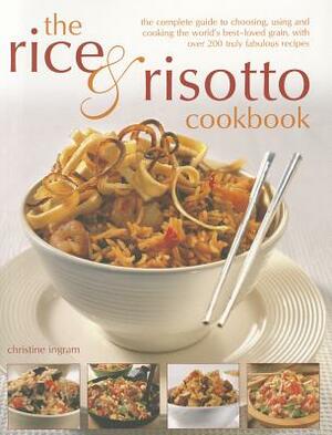 The Rice & Risotto Cookbook: The Complete Guide to Choosing, Using and Cooking the World's Best-Loved Grain, with Over 200 Truly Fabulous Recipes by Christine Ingram