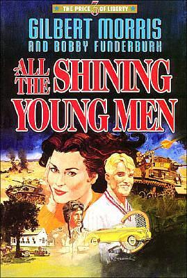 All the Shining Young Men by Gilbert Morris, Robert Funderburk