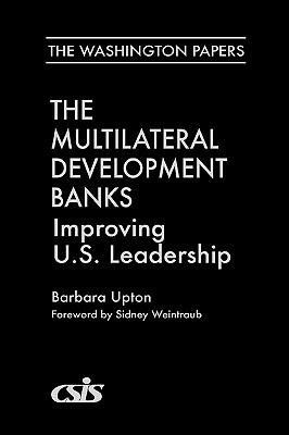 The Multilateral Development Banks: Improving U.S. Leadership by Barbara Upton