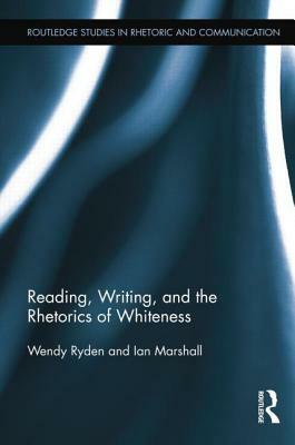 Reading, Writing, and the Rhetorics of Whiteness by Ian Marshall, Wendy Ryden