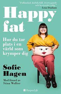 Happy Fat: Hur du tar plats i en värld som krymper dig by Sofie Hagen