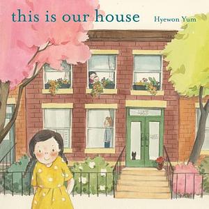 This Is Our House by Hyewon Yum