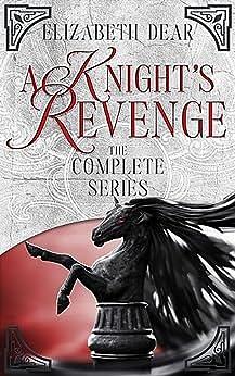 A Knight's Revenge: The Complete Series by Elizabeth Dear, Elizabeth Dear