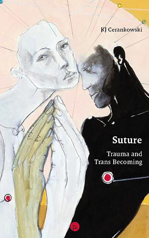Suture: Trauma and Trans Becoming by KJ Cerankowski