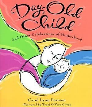 Day-Old Child and Other Celebrations of Motherhood by Carol Lynn Pearson