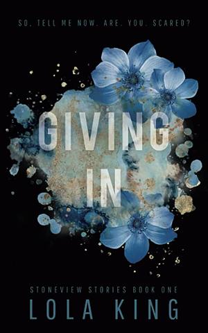Giving In: Stoneview Stories Book 1 by Lola King