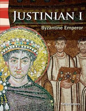 Justinian I (World History): Byzantine Emperor by Kelly Rodgers